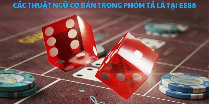 Nắm rõ những thuật ngữ cơ bản trong phỏm tá lả